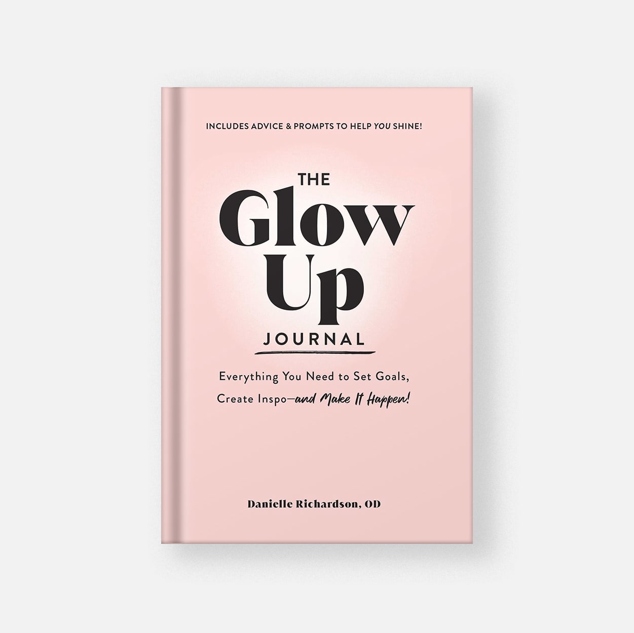 The Glow Up Journal: Everything You Need to Set Goals, Create Inspo―and Make It Happen!